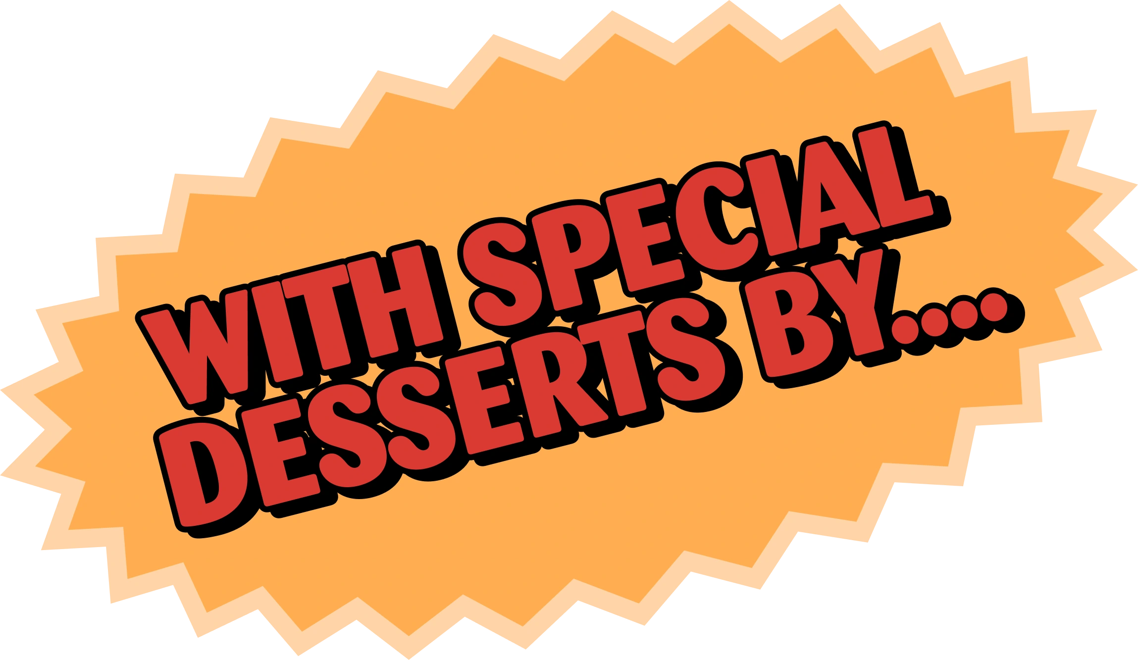 With special desserts by